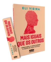 Mais Iguais que os Outros: Demolindo o Identitarismo a Partir de suas Falácias
