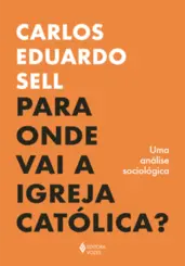 Para Onde vai a Igreja Católica? Uma Análise Sociológica