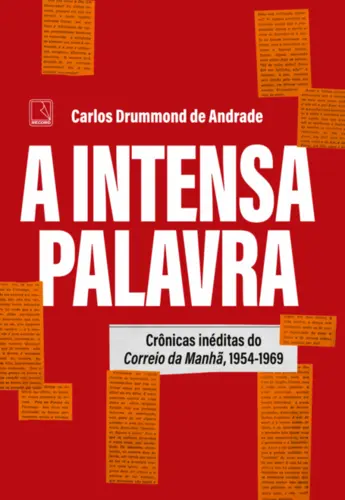 A Intensa Palavra: Crônicas Inéditas do Correio da Manhã, 1954-1969