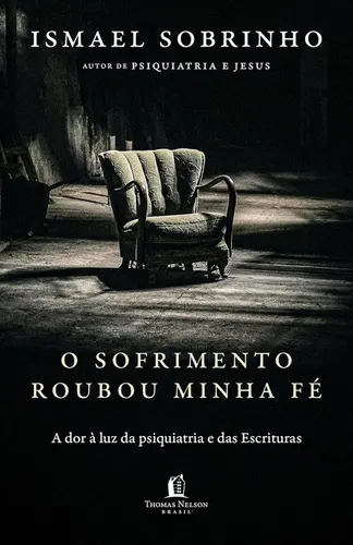 O Sofrimento Roubou Minha Fé: A Dor à Luz da Psiquiatria e das Escrituras