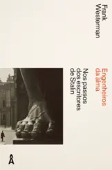 Engenheiros da Alma: Nos Passos dos Escritores de Stalin