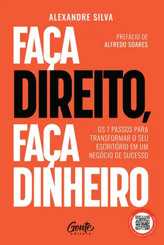 Faça Direito, faça dinheiro Os 7 passos para transformar o seu escritório em um negócio de sucesso