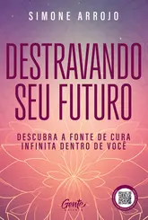 Destravando seu futuro Descubra a fonte de cura infinita dentro de você