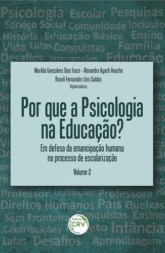 Por que a Psicologia na Educação? Em Defesa da Emancipação Humana no Processo de Escolarização Volume 2