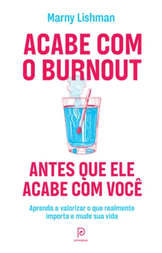 Acabe com o Burnout Antes que ele Acabe com você Aprenda a Valorizar