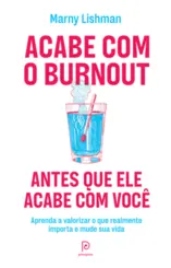 Acabe com o Burnout Antes que ele Acabe com você Aprenda a Valorizar