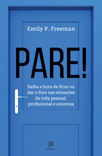 Pare! Saiba a Hora de Ficar ou dar o Fora nas Situações da Vida Pessoal, Profissional e Amorosa