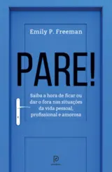 Pare! Saiba a Hora de Ficar ou dar o Fora nas Situações da Vida Pessoal, Profissional e Amorosa