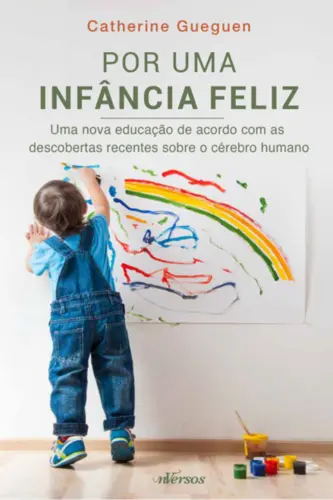 Por uma Infância Feliz: Uma Nova Educação de Acordo com as Descobertas