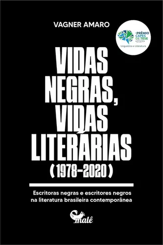 Vidas Negras, Vidas Literárias (1978-2020) Escritoras Negras e Escritores Negros na Literatura Brasileira Contemporânea