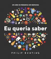 Eu Queria Saber Um Livro de Perguntas sem Respostas
