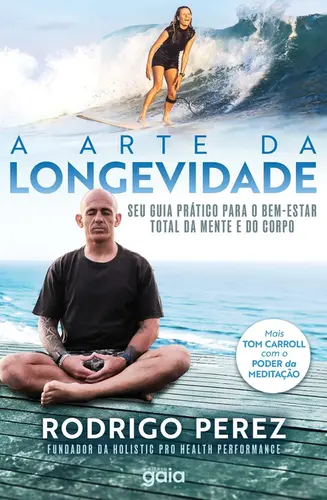 A Arte da Longevidade Seu Guia Prático Para o Bem-Estar Total da Mente e do Corpo