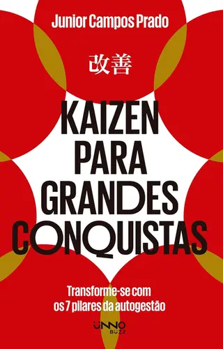 Kaizen para Grandes Conquistas: Transforme-se com os 7 Pilares da Autogestão