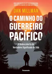 O Caminho do Guerreiro Pacífico: A Redescoberta do Verdadeiro Significado da Vida