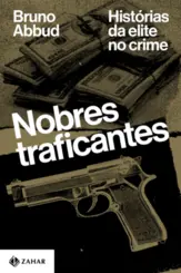 Nobres traficantes Histórias da elite no crime