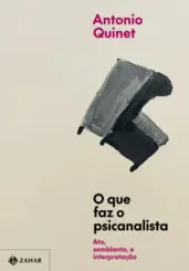 O Que Faz o Psicanalista Ato, Semblante e Interpretação