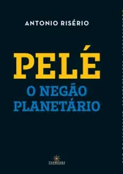 Pelé: O Negão Planetário