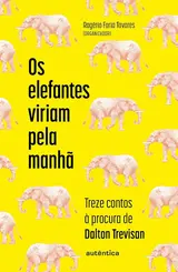 Os Elefantes Viriam pela Manhã: Treze Contos à Procura de Dalton Trevisan