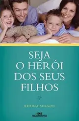 SEJA O HERÓI DOS SEUS FILHOS
