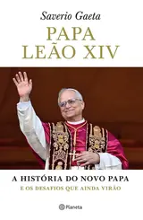 Papa Leão XIV: A História do Novo Papa e os Desafios que Virão