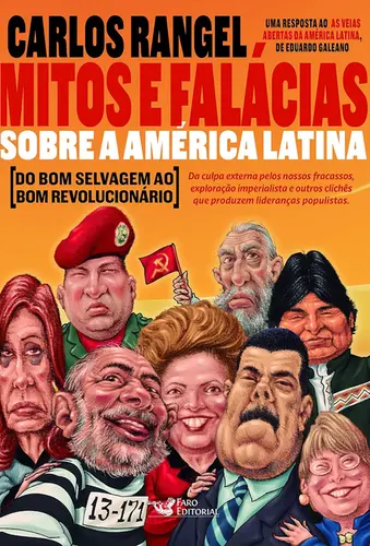 Mitos E Falacias Sobre A America Latina - Do Bom Selvagem Ao Bom Revolucionario