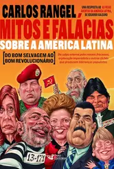 Mitos E Falacias Sobre A America Latina - Do Bom Selvagem Ao Bom Revolucionario