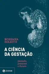 A Ciência da Gestação: Passado, Presente e Futuro