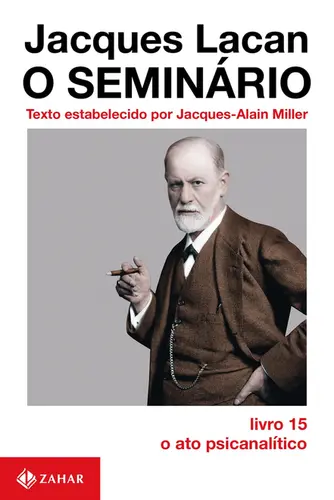 O Seminário Livro 15: O Ato Psicanalítico