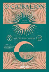 O Caibalion: As Sete Leis Universais para Despertar sua Consciência
