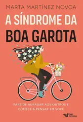 A Síndrome da Boa Garota: Pare de Agradar aos Outros e Comece a Pensar em você