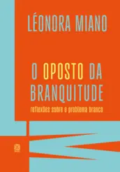 O Oposto da Branquitude: Reflexões sobre o Problema Branco