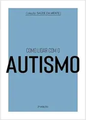 COMO LIDAR COM O AUTISMO- COLECAO SAUDE DA MENTE