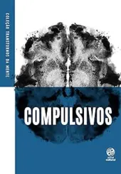 Compulsivos - coleção transtornos da mente