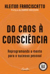 Do Caos à Consciência: Reprogramando a mente para o sucesso pessoal