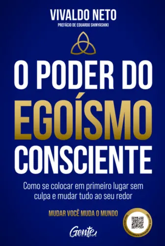 O Poder do Egoísmo Consciente: Como se colocar em primeiro lugar sem culpa e mudar tudo ao seu redor
