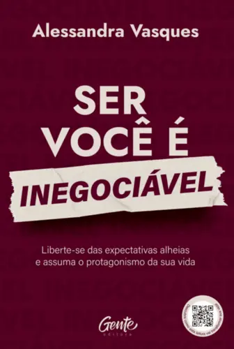 Ser Você é Inegociável: Liberte-se das expectativas alheias e assuma o protagonismo da sua vida