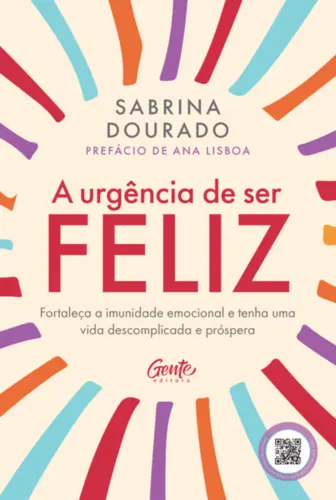 A Urgência de ser Feliz: Fortaleça a imunidade emocional e tenha uma vida descomplicada e próspera