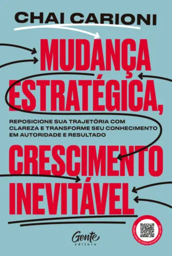 Mudança Estratégica, Crescimento Inevitável: Reposione sua Trajetória com Clareza e Transforme seu Conhecimento em Autoridade e Resultado