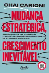 Mudança Estratégica, Crescimento Inevitável: Reposione sua Trajetória com Clareza e Transforme seu Conhecimento em Autoridade e Resultado