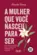 A Mulher Que Você Nasceu Para Ser