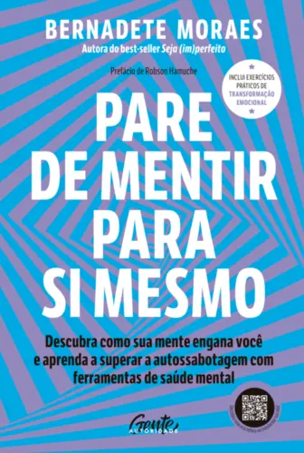 Pare de mentir para si mesmo: Descubra como sua mente engana você e aprenda a superar a autossabotagem com ferramentas de saúde mental