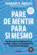 Pare de mentir para si mesmo: Descubra como sua mente engana você e aprenda a superar a autossabotagem com ferramentas de saúde mental