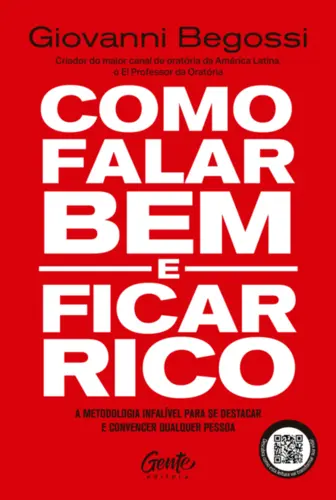 Como falar bem e ficar rico: A metodologia infalível para se destacar e convencer qualquer pessoa
