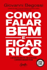 Como falar bem e ficar rico: A metodologia infalível para se destacar e convencer qualquer pessoa