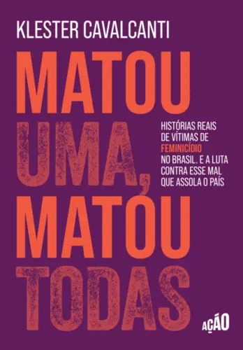 Matou uma, matou todas: Histórias reais de vítimas de feminicídio no Brasil