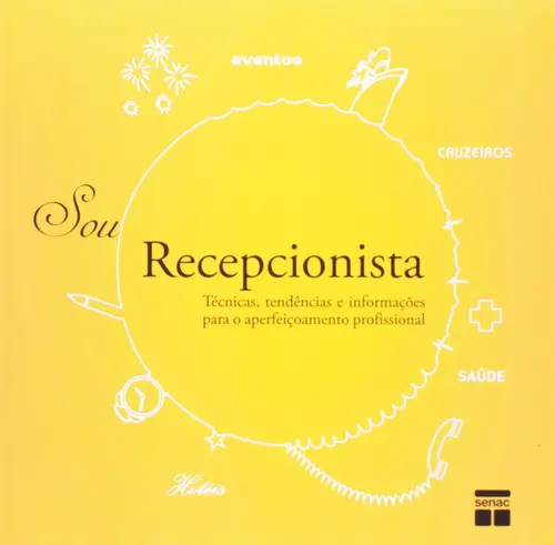 SOU RECEPCIONISTA: TÉCNICAS, TENDÊNCIAS E INFORMAÇÕES PARA O APERFEIÇOAMENTO PROFISSIONAL