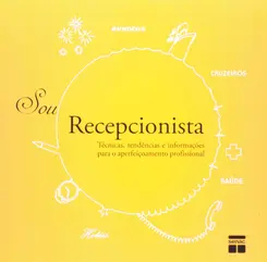 SOU RECEPCIONISTA: TÉCNICAS, TENDÊNCIAS E INFORMAÇÕES PARA O APERFEIÇOAMENTO PROFISSIONAL