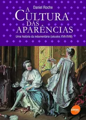 A Cultura das Aparências: Uma História da Indumentária