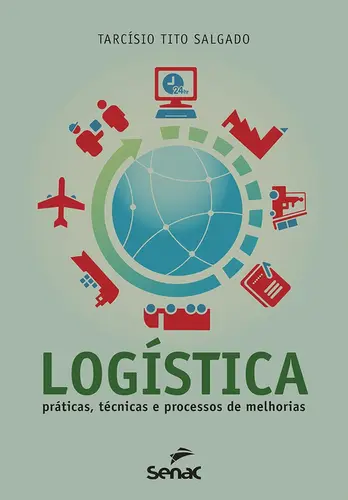 LOGÍSTICA: PRÁTICAS, TÉCNICAS E PROCESSOS DE MELHORIAS