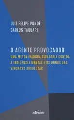 O Agente provocador: Uma metralhadora giratória contra a indigência mental e os donos das verdades absolutas